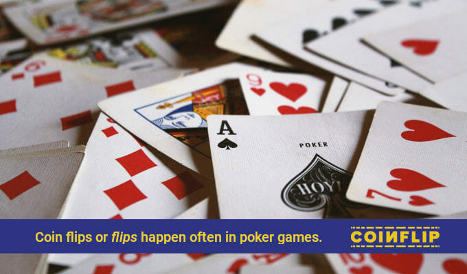 Coin flips happen often in poker games